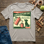 Cancelled Plans Cafe T-Shirt