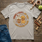 Sorry I Can't, My Dog & I Have Coffee Plans T-Shirt