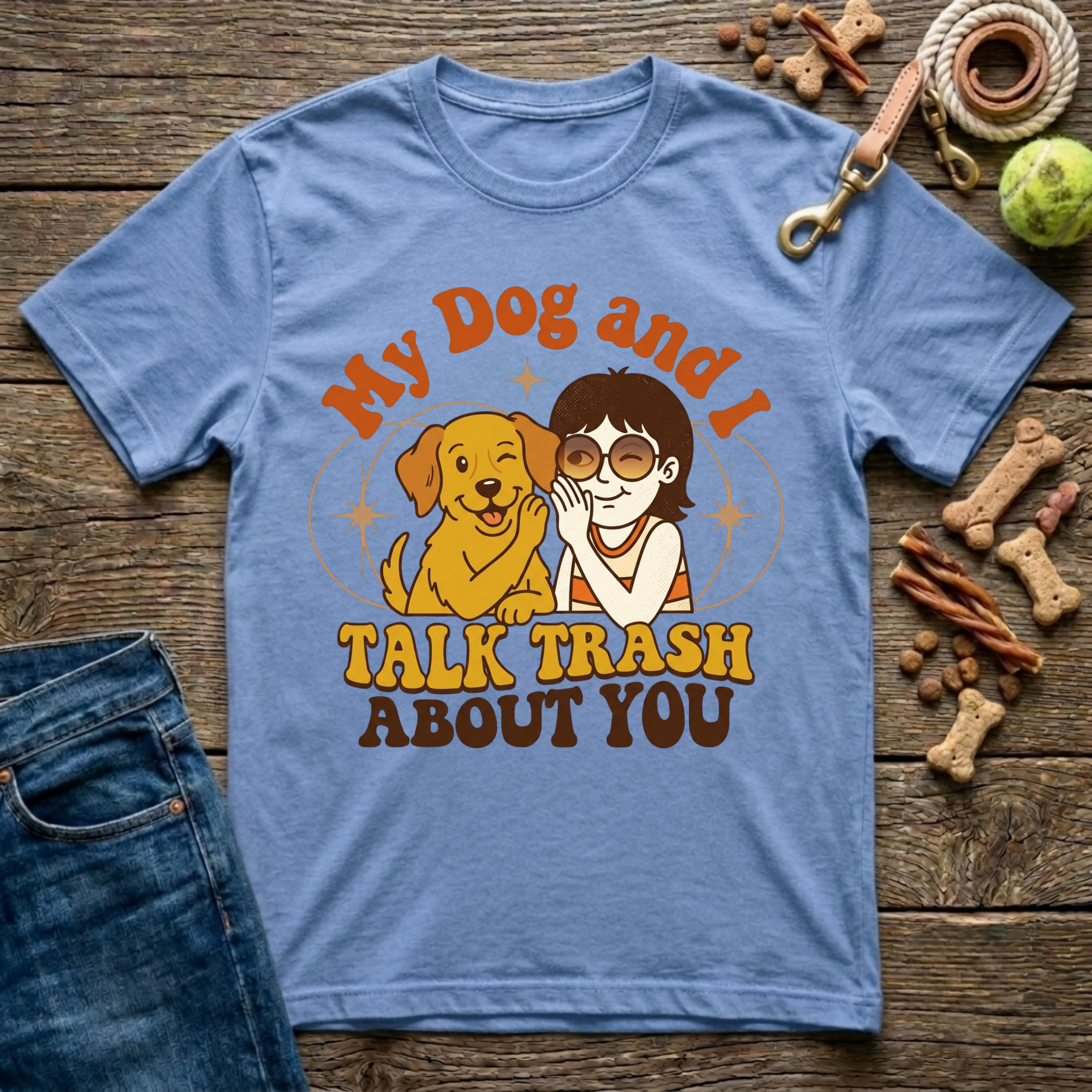 My Dog & I Talk Trash About You T-Shirt