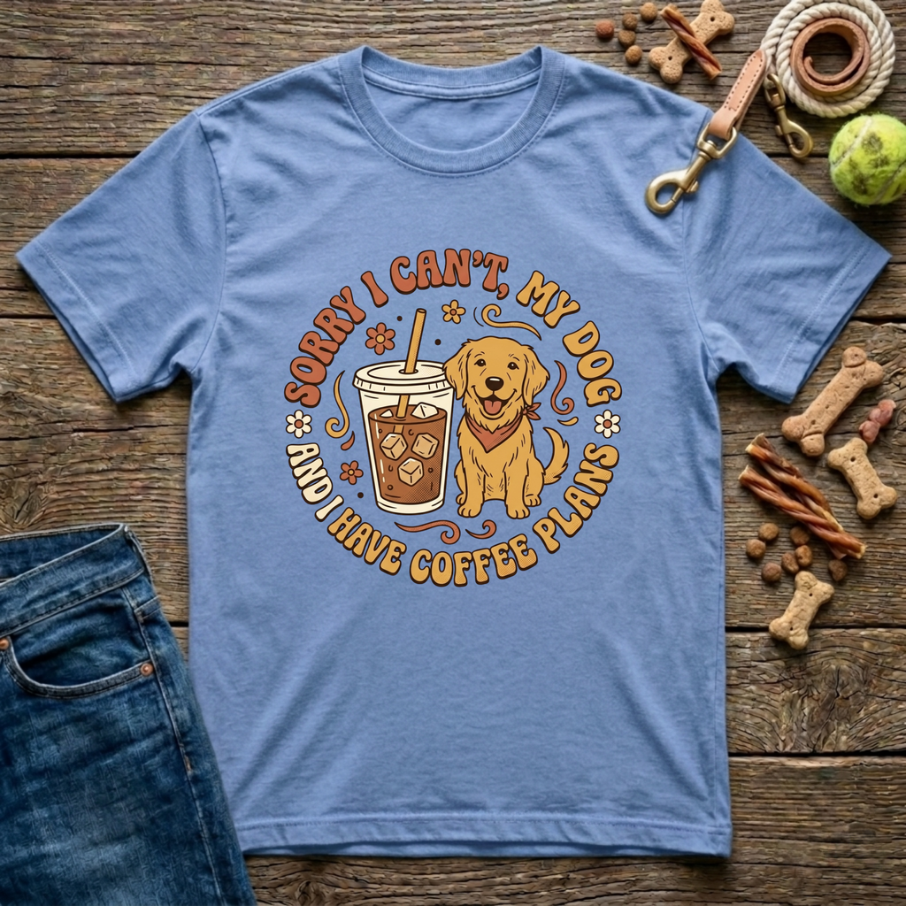 Sorry I Can't, My Dog & I Have Coffee Plans T-Shirt