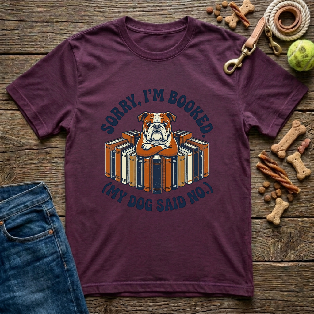 Sorry I’m Booked (My Dog Said No) T-Shirt
