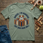 Sorry I’m Booked (My Dog Said No) T-Shirt