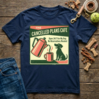 Cancelled Plans Cafe T-Shirt