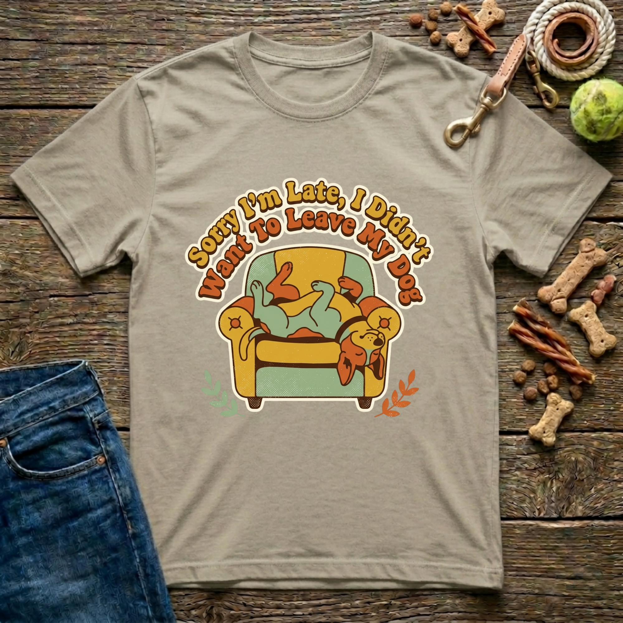 Sorry I’m Late I Didn’t Want To Leave My Dog T-Shirt