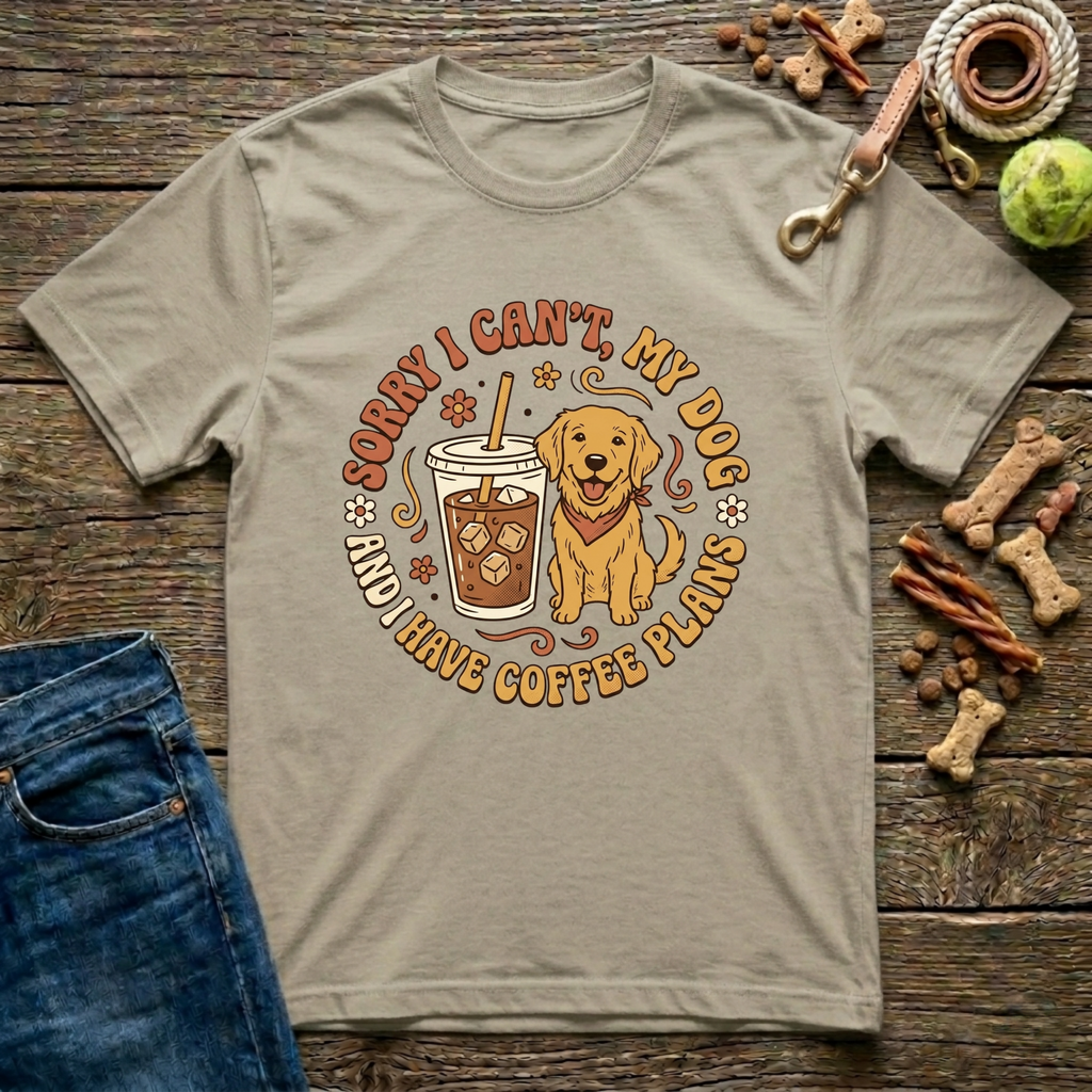 Sorry I Can't, My Dog & I Have Coffee Plans T-Shirt
