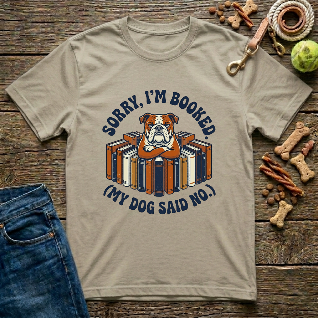 Sorry I’m Booked (My Dog Said No) T-Shirt
