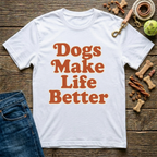 Dogs Make Life Better T-Shirt